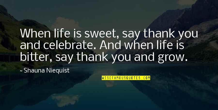 Microlights By Valerie Quotes By Shauna Niequist: When life is sweet, say thank you and Microlights By Valerie Quotes By Shauna Niequist: When life is sweet, say thank you and