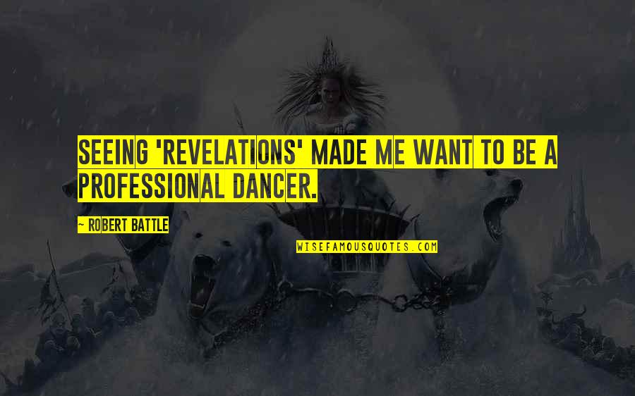 Microlights Marlborough Quotes By Robert Battle: Seeing 'Revelations' made me want to be a Microlights Marlborough Quotes By Robert Battle: Seeing 'Revelations' made me want to be a