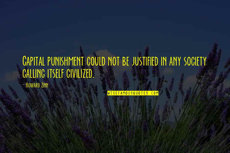 Micromanager Boss Quotes By Howard Zinn: Capital punishment could not be justified in any