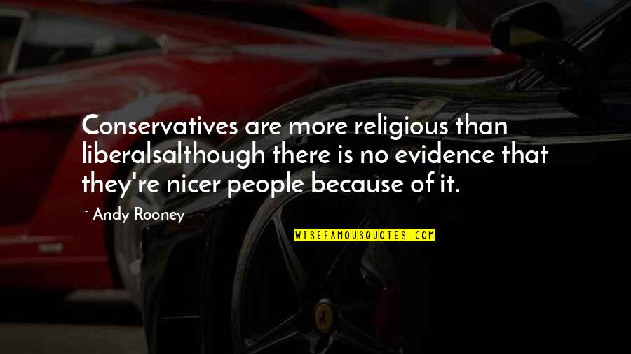 Micromanagerial Quotes By Andy Rooney: Conservatives are more religious than liberalsalthough there is