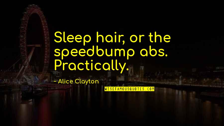 Micromeditation Quotes By Alice Clayton: Sleep hair, or the speedbump abs. Practically. Micromeditation Quotes By Alice Clayton: Sleep hair, or the speedbump abs. Practically.