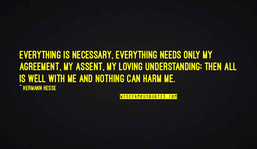 Micromemories Quotes By Hermann Hesse: Everything is necessary, everything needs only my agreement,