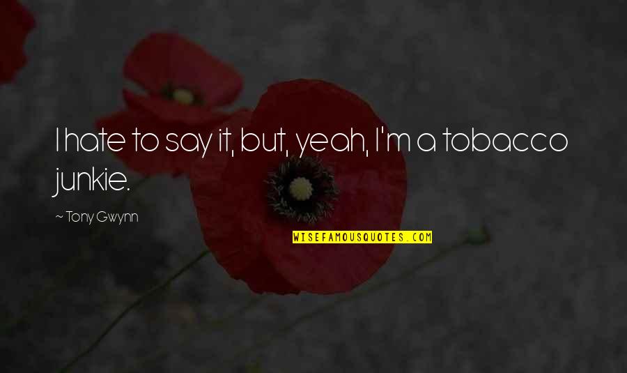 Micromemories Quotes By Tony Gwynn: I hate to say it, but, yeah, I'm Micromemories Quotes By Tony Gwynn: I hate to say it, but, yeah, I'm
