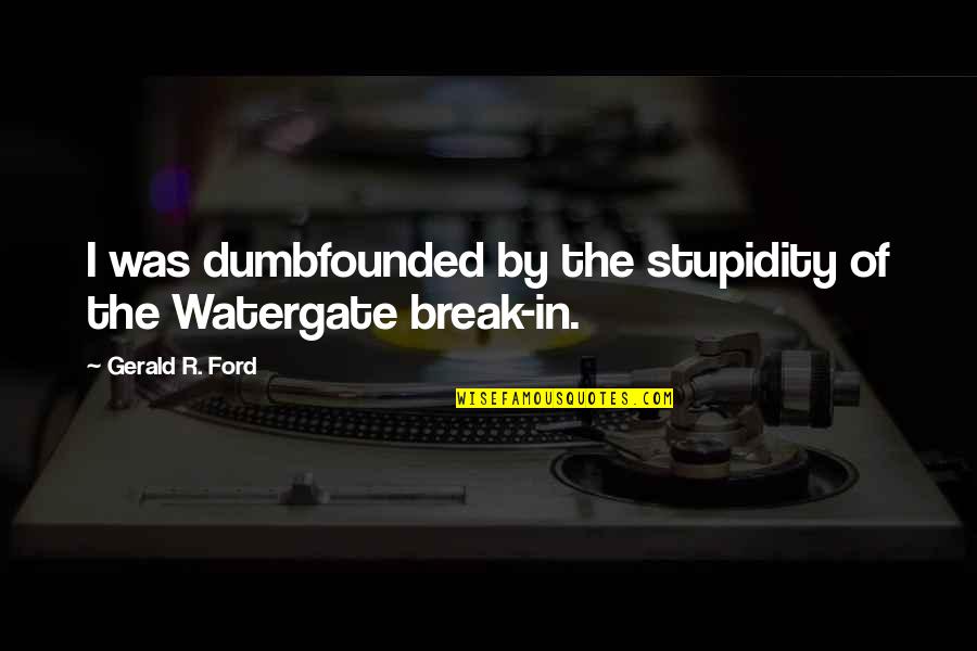 Micrometeoroid Quotes By Gerald R. Ford: I was dumbfounded by the stupidity of the