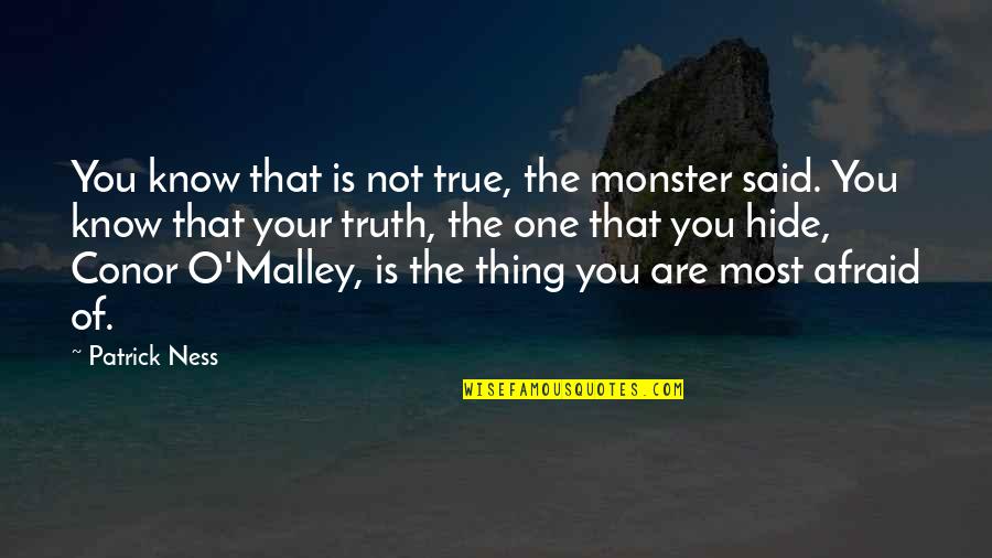 Micrometeoroid Quotes By Patrick Ness: You know that is not true, the monster