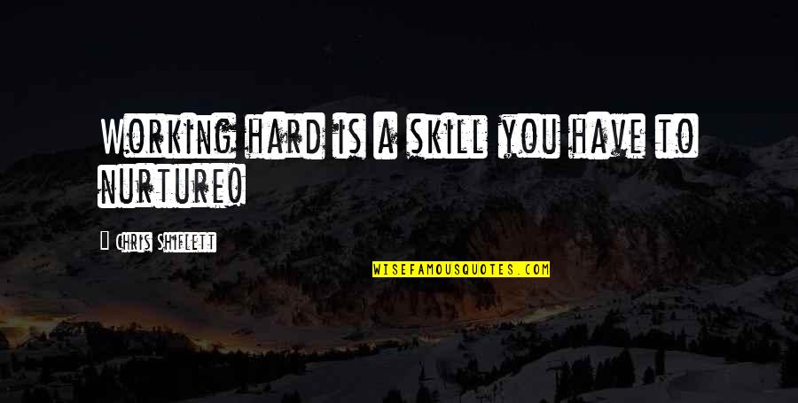 Micrometers Quotes By Chris Shiflett: Working hard is a skill you have to