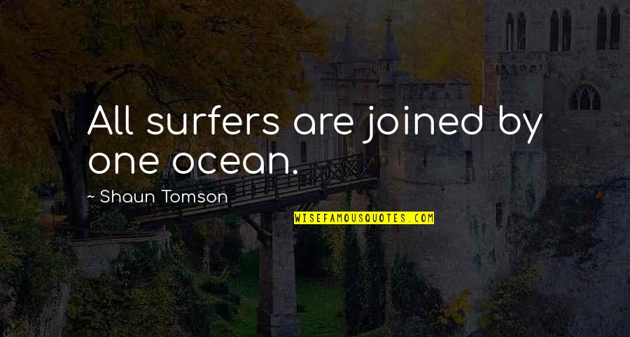 Micrometric Chin Quotes By Shaun Tomson: All surfers are joined by one ocean.