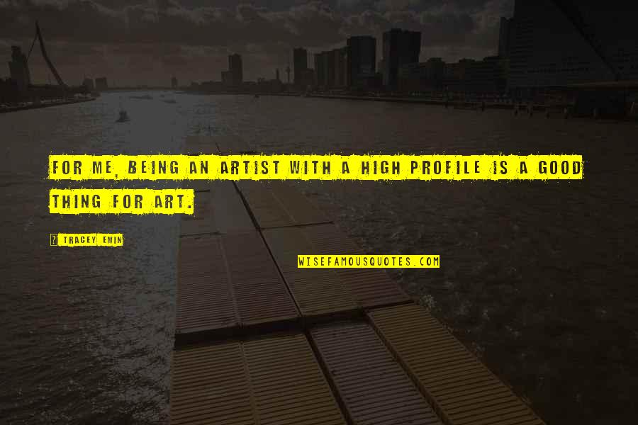 Microminisecond Quotes By Tracey Emin: For me, being an artist with a high