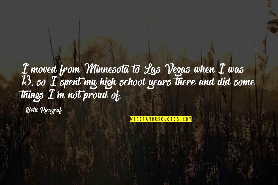 Micromovements Quotes By Beth Riesgraf: I moved from Minnesota to Las Vegas when