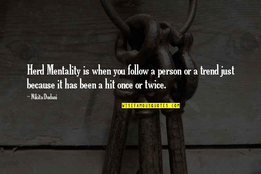 Micron Technology Quotes By Nikita Dudani: Herd Mentality is when you follow a person Micron Technology Quotes By Nikita Dudani: Herd Mentality is when you follow a person
