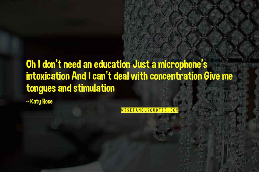 Microphone Quotes By Katy Rose: Oh I don't need an education Just a