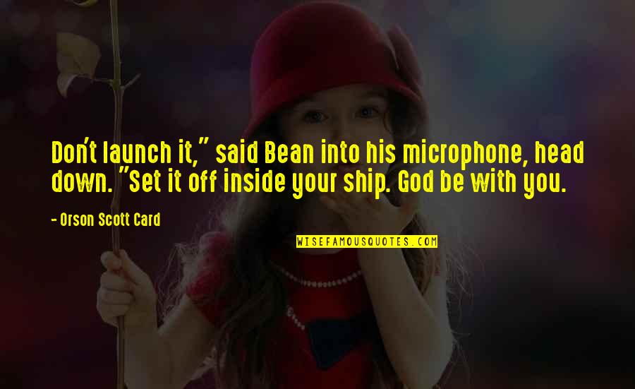Microphone Quotes By Orson Scott Card: Don't launch it," said Bean into his microphone,