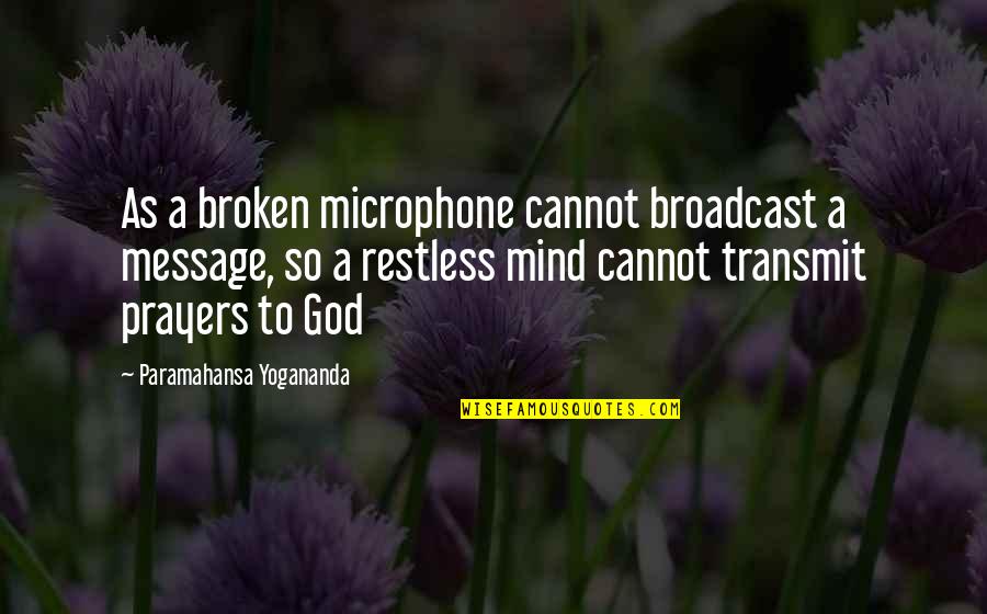 Microphone Quotes By Paramahansa Yogananda: As a broken microphone cannot broadcast a message,