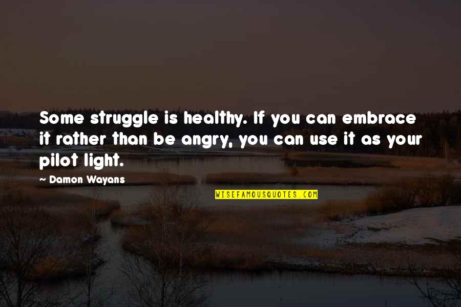 Microphones In 1984 Quotes By Damon Wayans: Some struggle is healthy. If you can embrace