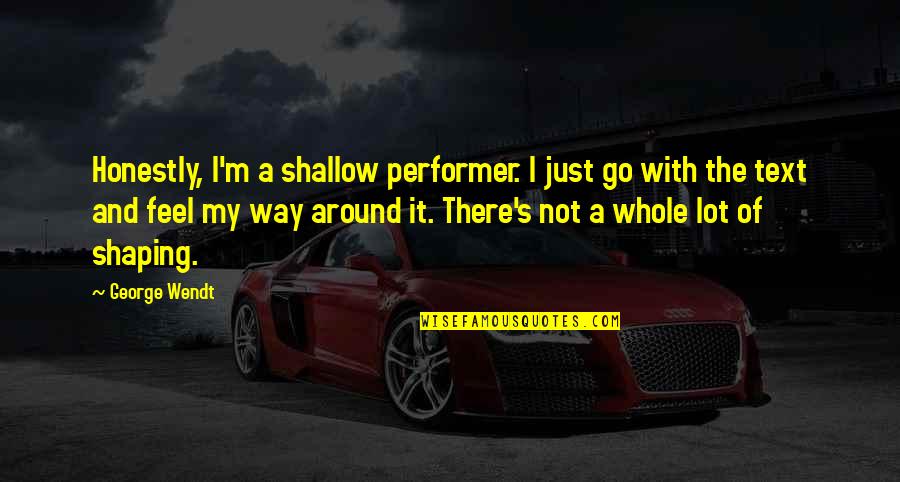 Microphones In 1984 Quotes By George Wendt: Honestly, I'm a shallow performer. I just go