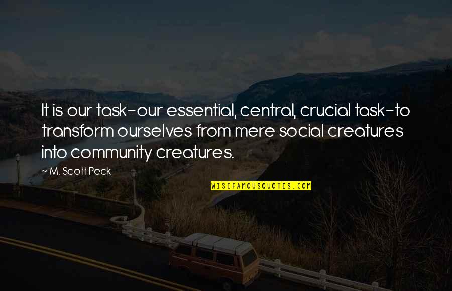 Micropoetry Quotes By M. Scott Peck: It is our task-our essential, central, crucial task-to