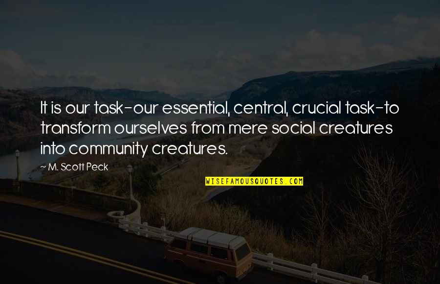 Micropoetry Quotes By M. Scott Peck: It is our task-our essential, central, crucial task-to Micropoetry Quotes By M. Scott Peck: It is our task-our essential, central, crucial task-to