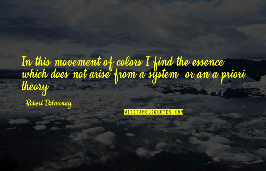 Micropoetry Quotes By Robert Delaunay: In this movement of colors I find the