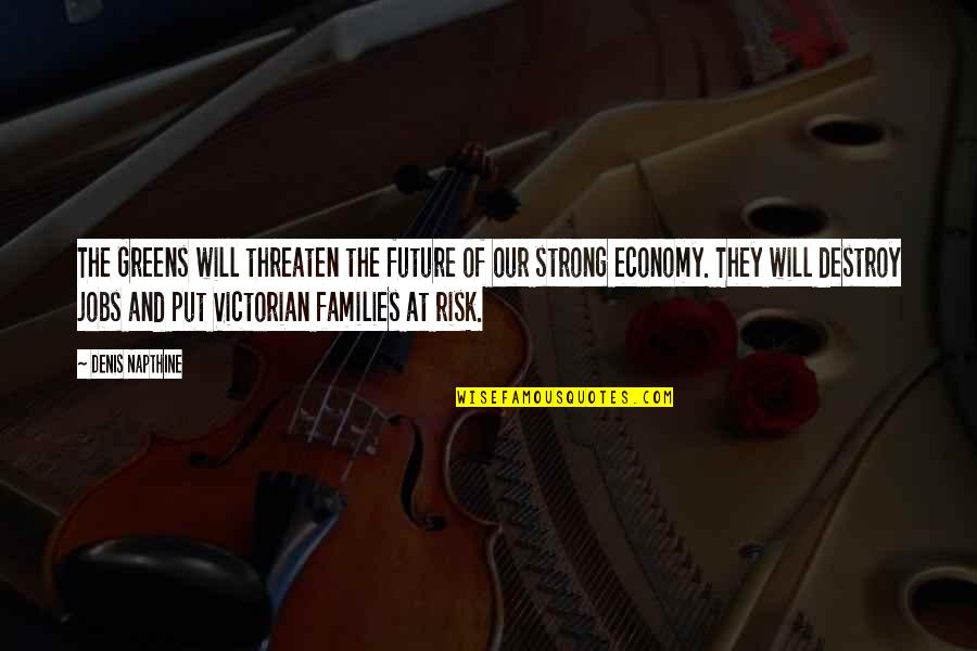 Microprocessor Related Quotes By Denis Napthine: The Greens will threaten the future of our Microprocessor Related Quotes By Denis Napthine: The Greens will threaten the future of our
