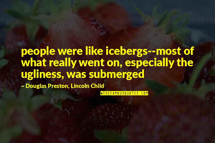 Microscopes Famous Quotes By Douglas Preston, Lincoln Child: people were like icebergs--most of what really went