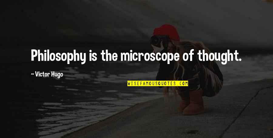 Microscopes Quotes By Victor Hugo: Philosophy is the microscope of thought.