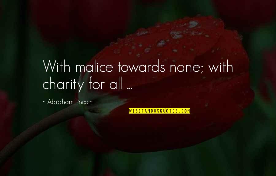 Microscopic Things Quotes By Abraham Lincoln: With malice towards none; with charity for all Microscopic Things Quotes By Abraham Lincoln: With malice towards none; with charity for all