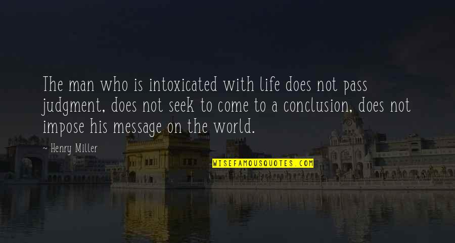 Microscopul Electric Quotes By Henry Miller: The man who is intoxicated with life does Microscopul Electric Quotes By Henry Miller: The man who is intoxicated with life does