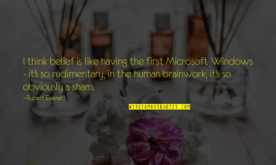 Microsoft And Windows Quotes By Rupert Everett: I think belief is like having the first