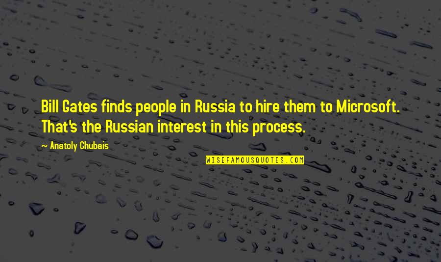 Microsoft By Bill Gates Quotes By Anatoly Chubais: Bill Gates finds people in Russia to hire