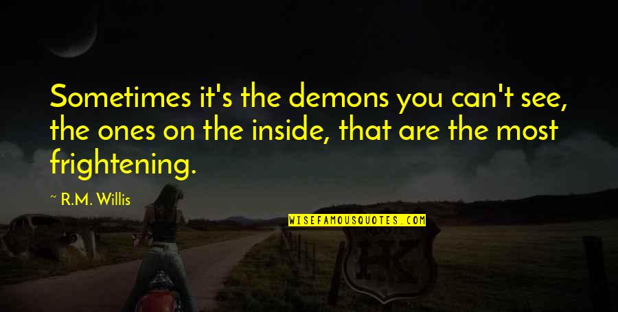 Microsoft Dynamics Crm Quotes By R.M. Willis: Sometimes it's the demons you can't see, the