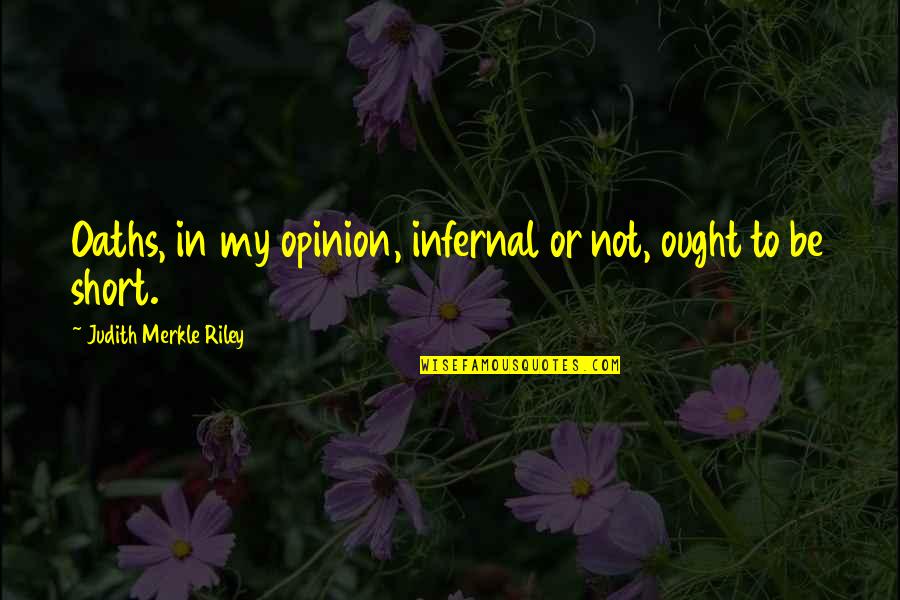 Microsoft Owner Quotes By Judith Merkle Riley: Oaths, in my opinion, infernal or not, ought Microsoft Owner Quotes By Judith Merkle Riley: Oaths, in my opinion, infernal or not, ought