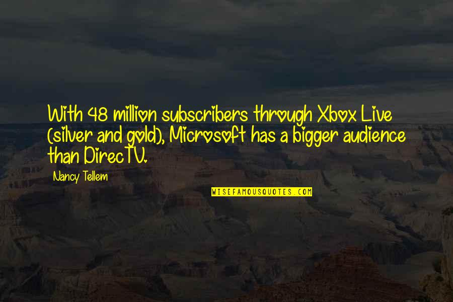 Microsoft Xbox Quotes By Nancy Tellem: With 48 million subscribers through Xbox Live (silver