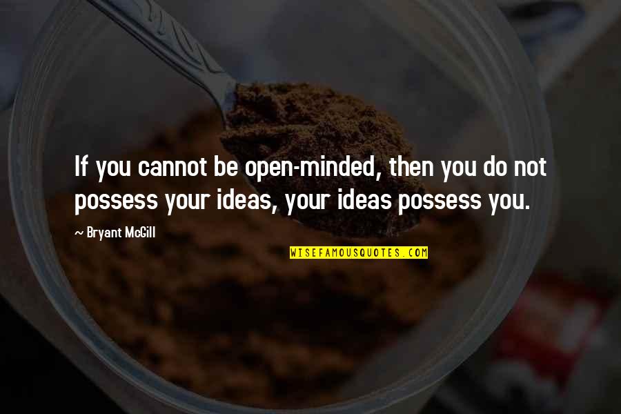 Microsolutions Quotes By Bryant McGill: If you cannot be open-minded, then you do