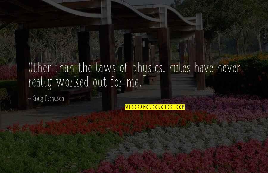 Microsolutions Quotes By Craig Ferguson: Other than the laws of physics, rules have