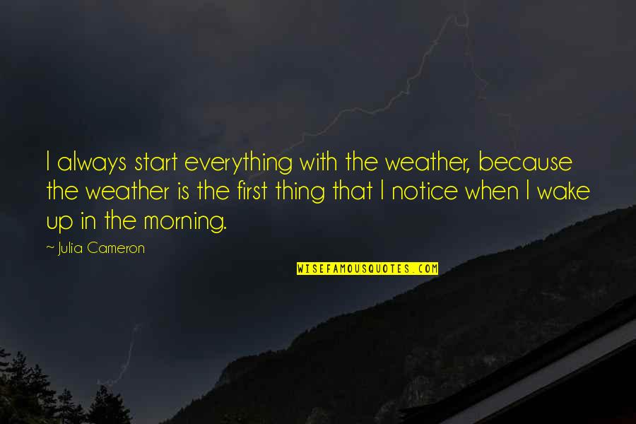 Microsurgery Forceps Quotes By Julia Cameron: I always start everything with the weather, because