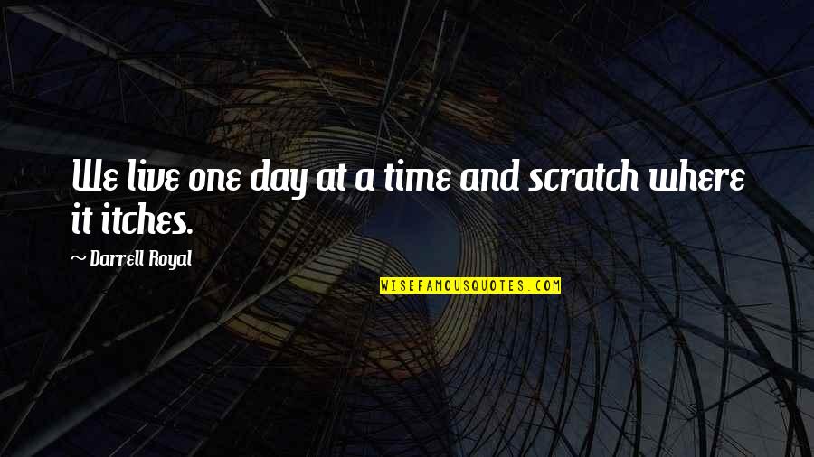 Microtonal Flying Quotes By Darrell Royal: We live one day at a time and