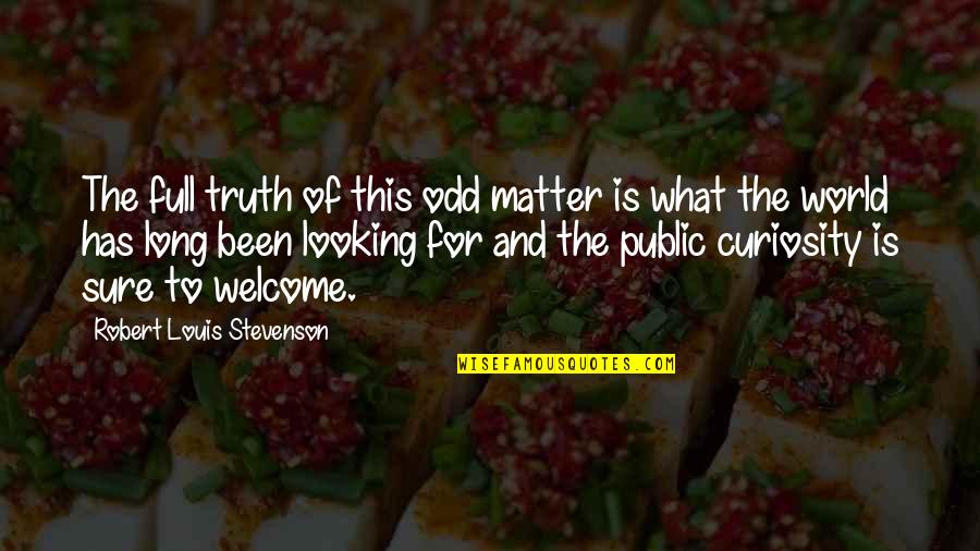 Microtubules Microfilaments Quotes By Robert Louis Stevenson: The full truth of this odd matter is Microtubules Microfilaments Quotes By Robert Louis Stevenson: The full truth of this odd matter is