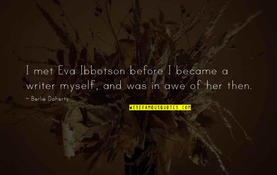 Microtubules Quotes By Berlie Doherty: I met Eva Ibbotson before I became a