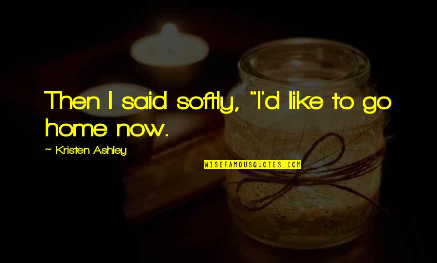 Microvascular Ischemic Disease Quotes By Kristen Ashley: Then I said softly, "I'd like to go Microvascular Ischemic Disease Quotes By Kristen Ashley: Then I said softly, "I'd like to go