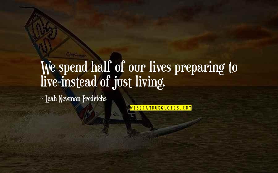 Microvascular Quotes By Leah Newman Fredrichs: We spend half of our lives preparing to