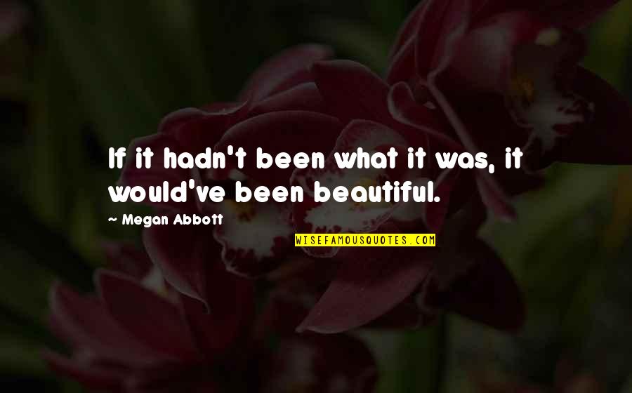 Microwavable Slippers Quotes By Megan Abbott: If it hadn't been what it was, it Microwavable Slippers Quotes By Megan Abbott: If it hadn't been what it was, it