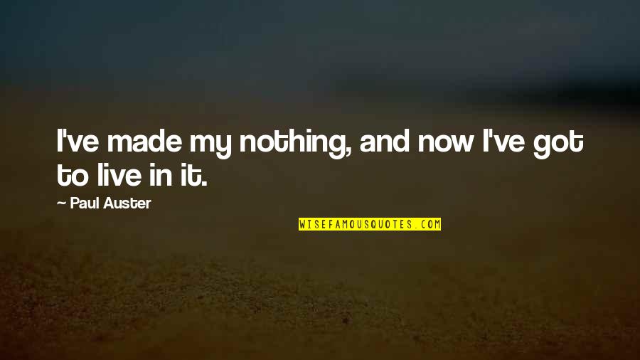 Microwavable Slippers Quotes By Paul Auster: I've made my nothing, and now I've got Microwavable Slippers Quotes By Paul Auster: I've made my nothing, and now I've got