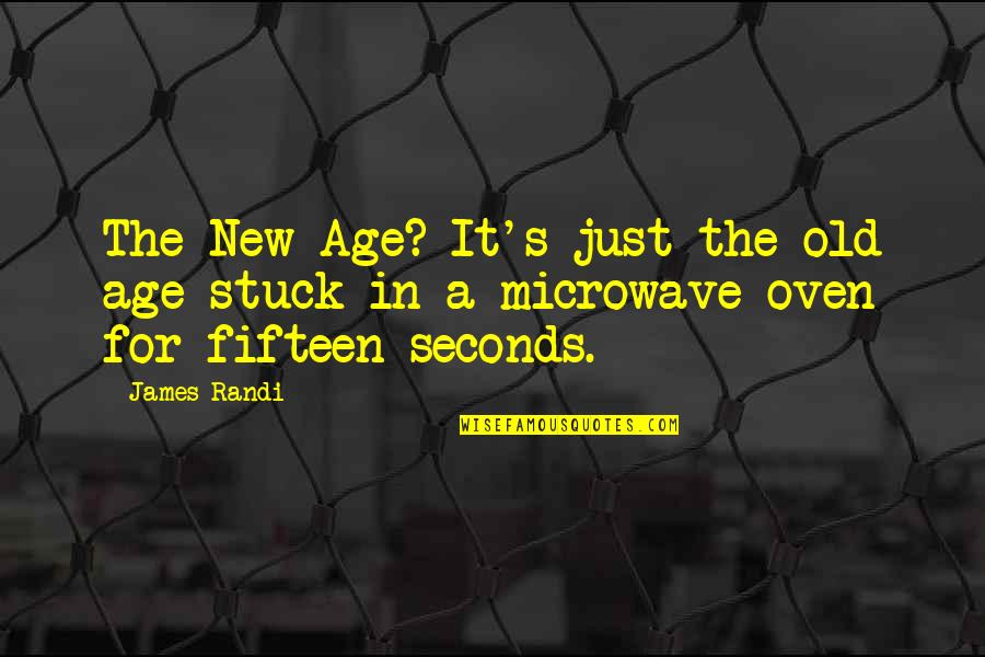 Microwave Just Quotes By James Randi: The New Age? It's just the old age