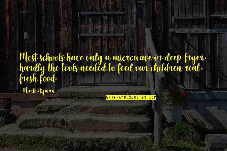 Microwave Just Quotes By Mark Hyman: Most schools have only a microwave or deep