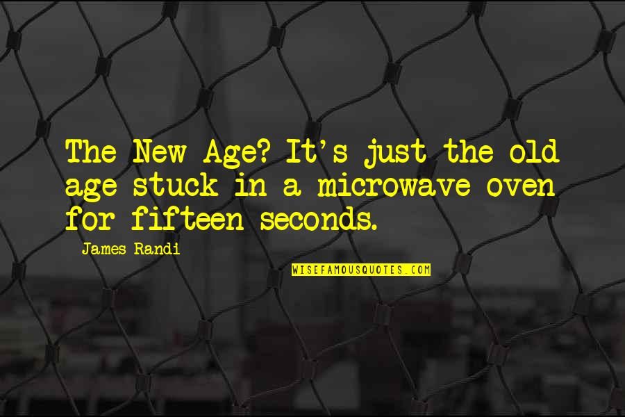 Microwave Oven Quotes By James Randi: The New Age? It's just the old age