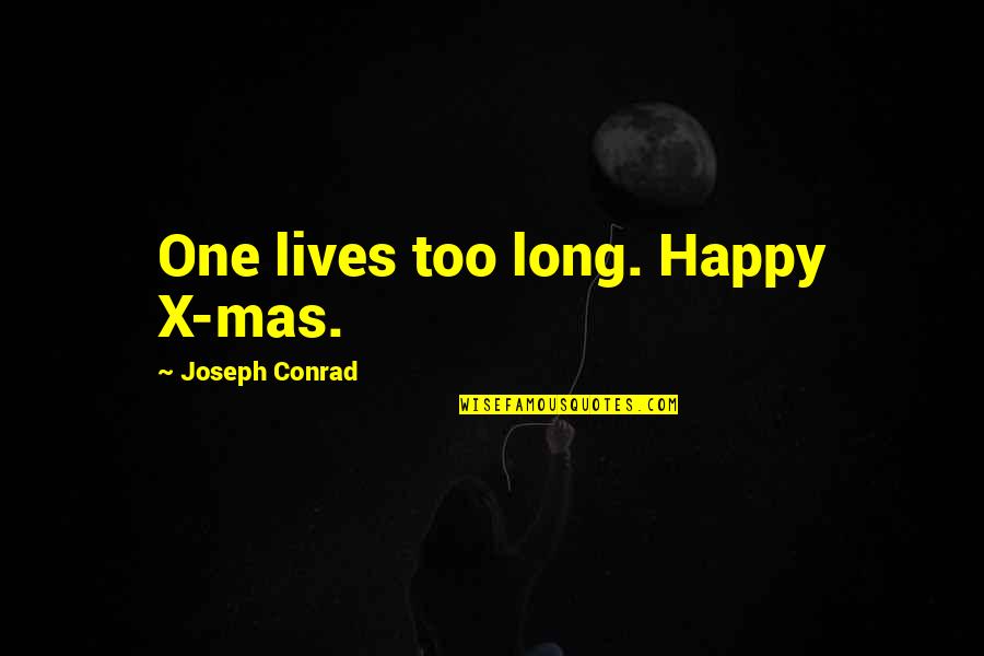 Microwaving Broccoli Quotes By Joseph Conrad: One lives too long. Happy X-mas.