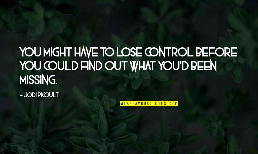 Microworld Quotes By Jodi Picoult: You might have to lose control before you