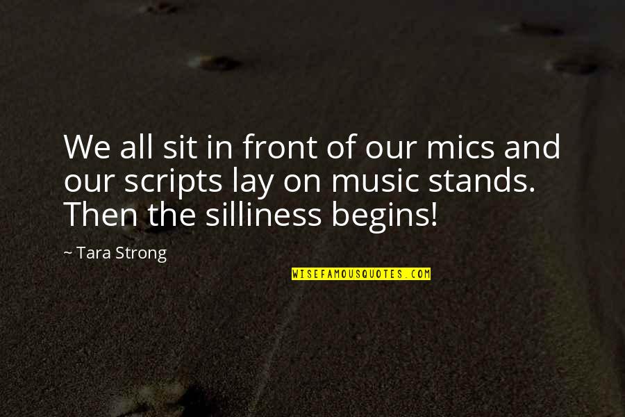 Mics Quotes By Tara Strong: We all sit in front of our mics Mics Quotes By Tara Strong: We all sit in front of our mics