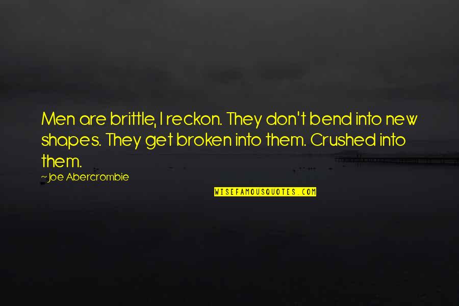 Micset Sriram Quotes By Joe Abercrombie: Men are brittle, I reckon. They don't bend