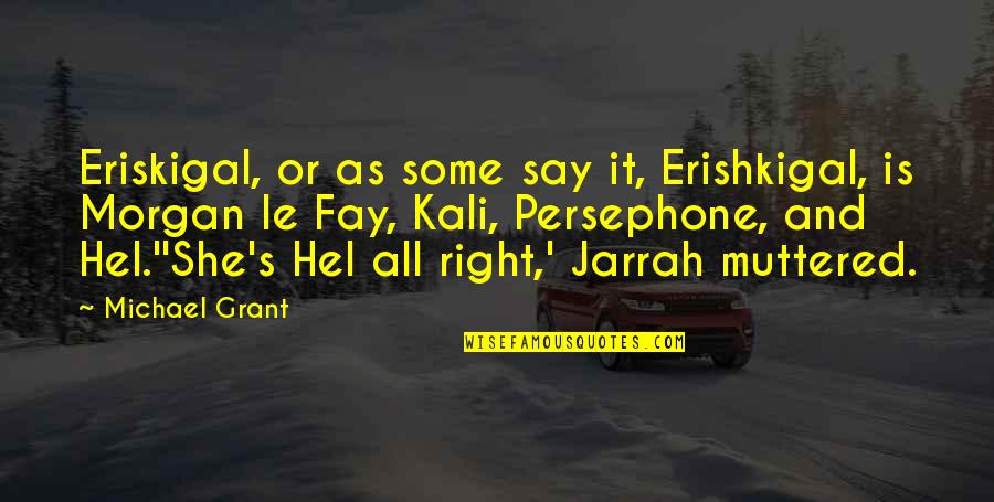 Micset Sriram Quotes By Michael Grant: Eriskigal, or as some say it, Erishkigal, is